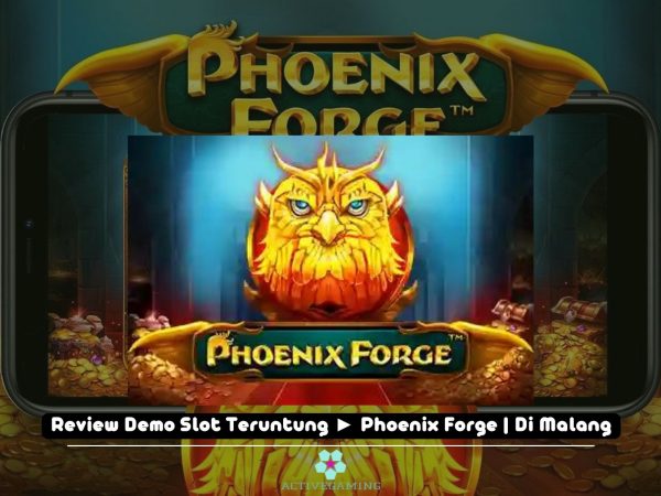 Review Demo Slot Teruntung ► Phoenix Forge | Di Malang